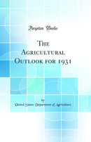 The Agricultural Outlook for 1931 (Classic Reprint)