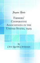 Farmers'' Cooperative Associations in the United States, 1929 (Classic Reprint)