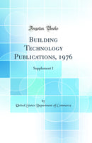Building Technology Publications, 1976: Supplement 1 (Classic Reprint)