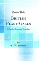 British Plant-Galls: A Classified Textbook of Cecidology (Classic Reprint)