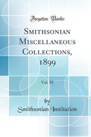 Smithsonian Miscellaneous Collections, 1899, Vol. 39 (Classic Reprint)