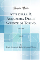 Atti della R. Accademia Delle Scienze di Torino, Vol. 1: 1865-66 (Classic Reprint)