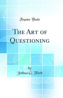 The Art of Questioning (Classic Reprint)