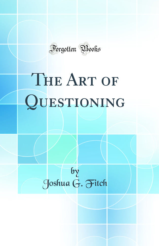 The Art of Questioning (Classic Reprint)
