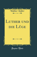 Luther und die Lüge (Classic Reprint)
