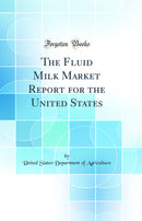 The Fluid Milk Market Report for the United States (Classic Reprint)