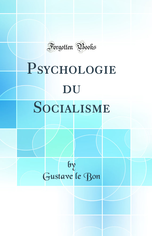 Psychologie du Socialisme (Classic Reprint)