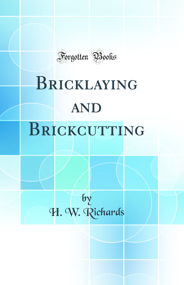 Bricklaying and Brickcutting (Classic Reprint)