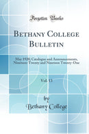 Bethany College Bulletin, Vol. 13: May 1920; Catalogue and Announcements, Nineteen-Twenty and Nineteen Twenty-One (Classic Reprint)
