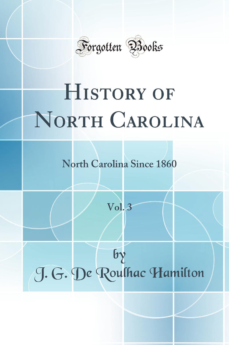 History of North Carolina, Vol. 3: North Carolina Since 1860 (Classic Reprint)