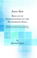 Results of Investigations on the Rothamsted Soils: Being the Lectures Delivered Under the Provisions of the Lawes Agricultural Trust (Classic Reprint)