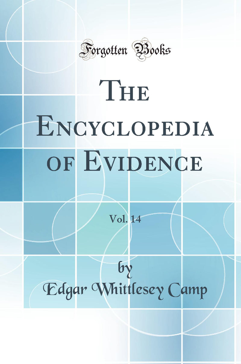 The Encyclopedia of Evidence, Vol. 14 (Classic Reprint)