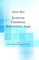 Judicial Criminal Statistics, 1942 (Classic Reprint)