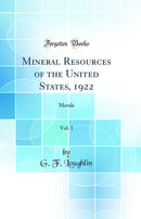 Mineral Resources of the United States, 1922, Vol. 1: Metals (Classic Reprint)