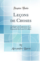 Leçons de Choses: Conformes aux Programmes du 31 Mai 1902, pour la Deuxième Année Préparatoire des Lycées Et Collèges (Classic Reprint)