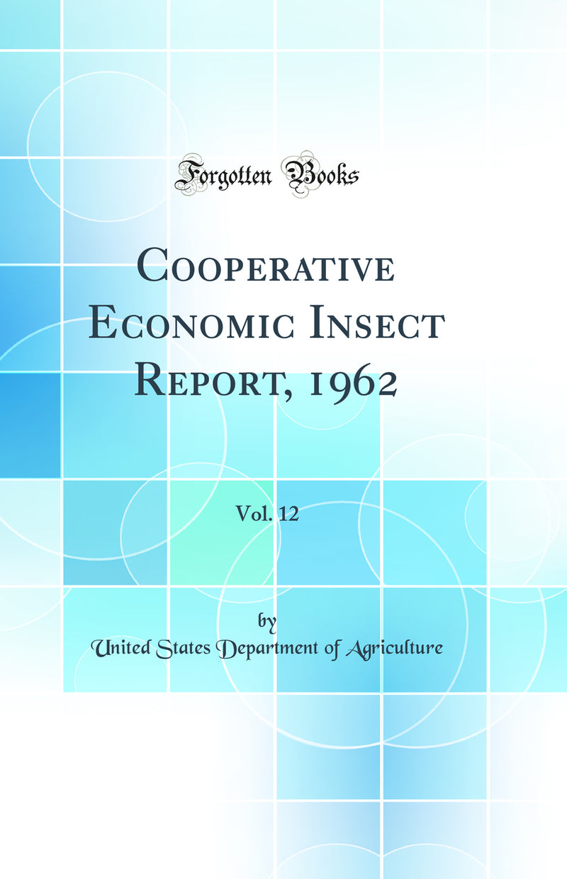 Cooperative Economic Insect Report, 1962, Vol. 12 (Classic Reprint)