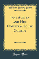Jane Austen and Her Country-House Comedy (Classic Reprint)