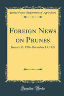 Foreign News on Prunes: January 13, 1926-December 13, 1926 (Classic Reprint)
