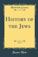 History of the Jews, Vol. 1 (Classic Reprint)