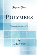 Polymers: Technical Activities, 1995 (Classic Reprint)