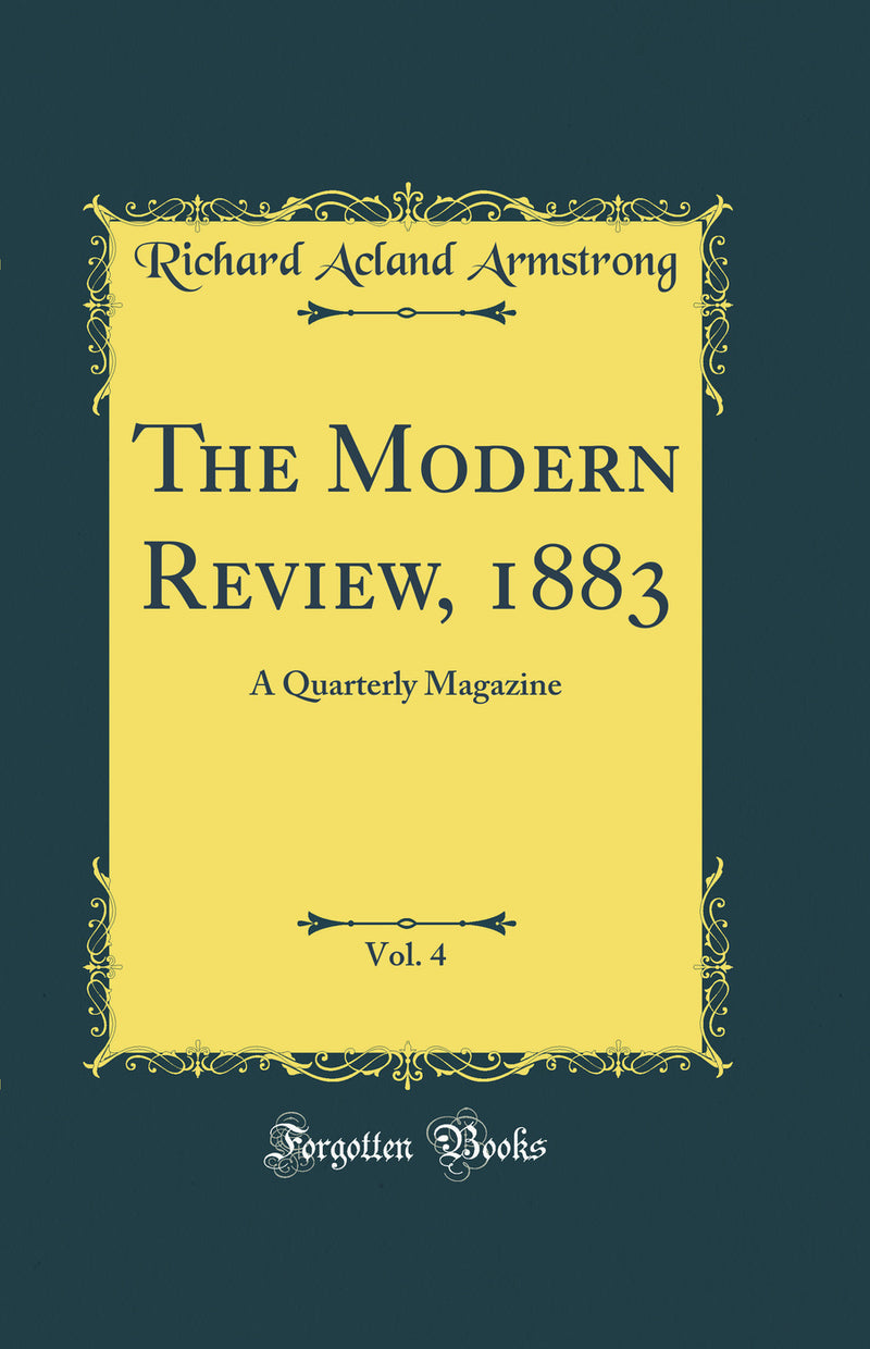 The Modern Review, 1883, Vol. 4: A Quarterly Magazine (Classic Reprint)