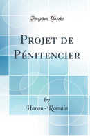 Projet de Pénitencier (Classic Reprint)