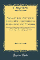 Annalen des Deutschen Reichs für Gesetzgebung, Verwaltung und Statistik: Staatswissenschaftliche Zeitschrift und Materialiensammlung; Jahrgang 1891; Mit Einem Alphabetischen Gesammt-Register Über die Jahrgänge 1868-1891 (Classic Reprint)