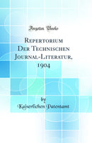 Repertorium Der Technischen Journal-Literatur, 1904 (Classic Reprint)