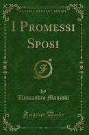 I Promessi Sposi (Classic Reprint)