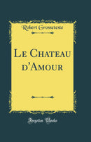 Le Chateau d''Amour (Classic Reprint)