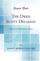 The Dred Scott Decision: Opinion of Chief Justice Taney (Classic Reprint)