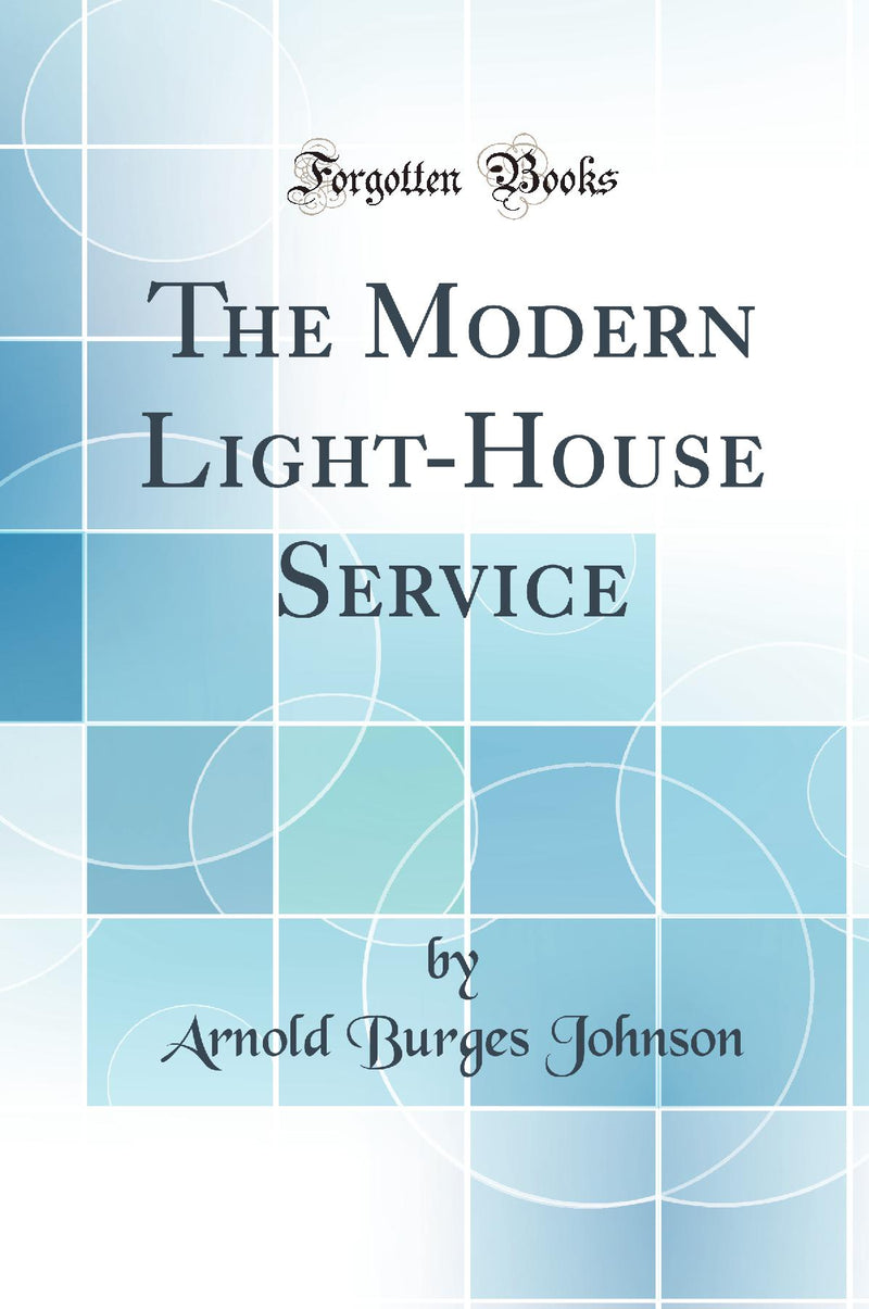 The Modern Light-House Service (Classic Reprint)