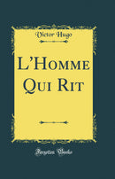 L''Homme Qui Rit (Classic Reprint)