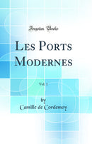 Les Ports Modernes, Vol. 1 (Classic Reprint)