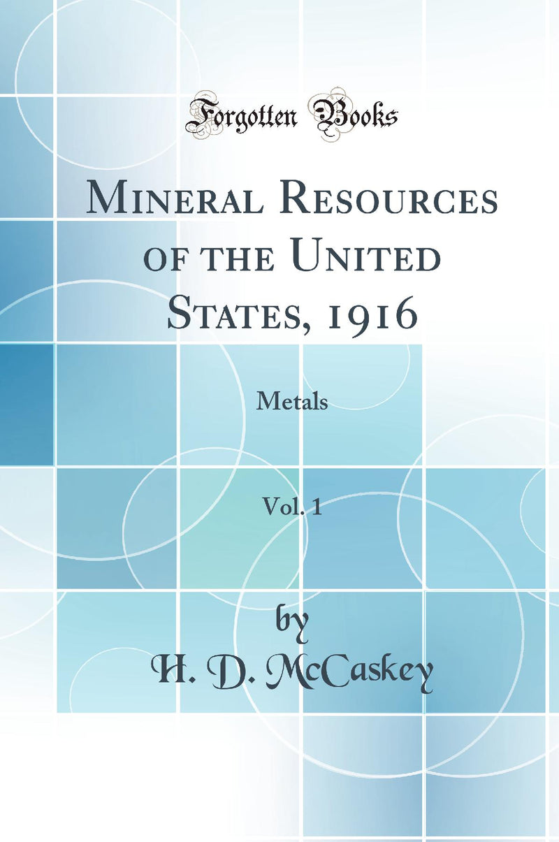Mineral Resources of the United States, 1916, Vol. 1: Metals (Classic Reprint)