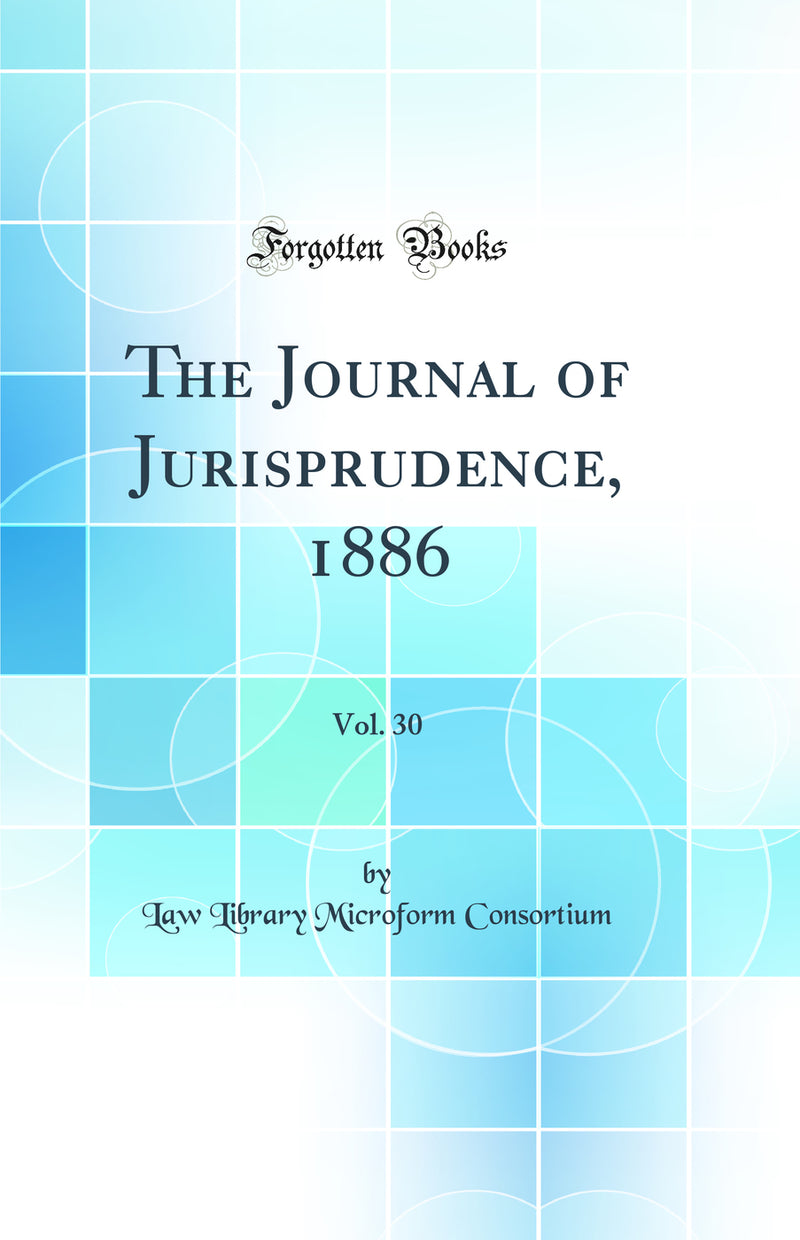 The Journal of Jurisprudence, 1886, Vol. 30 (Classic Reprint)