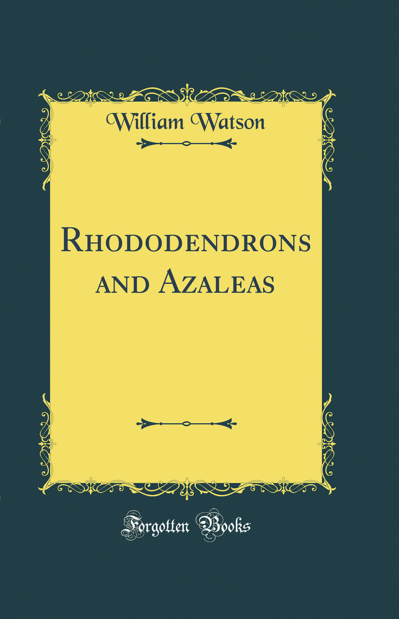 Rhododendrons and Azaleas (Classic Reprint)