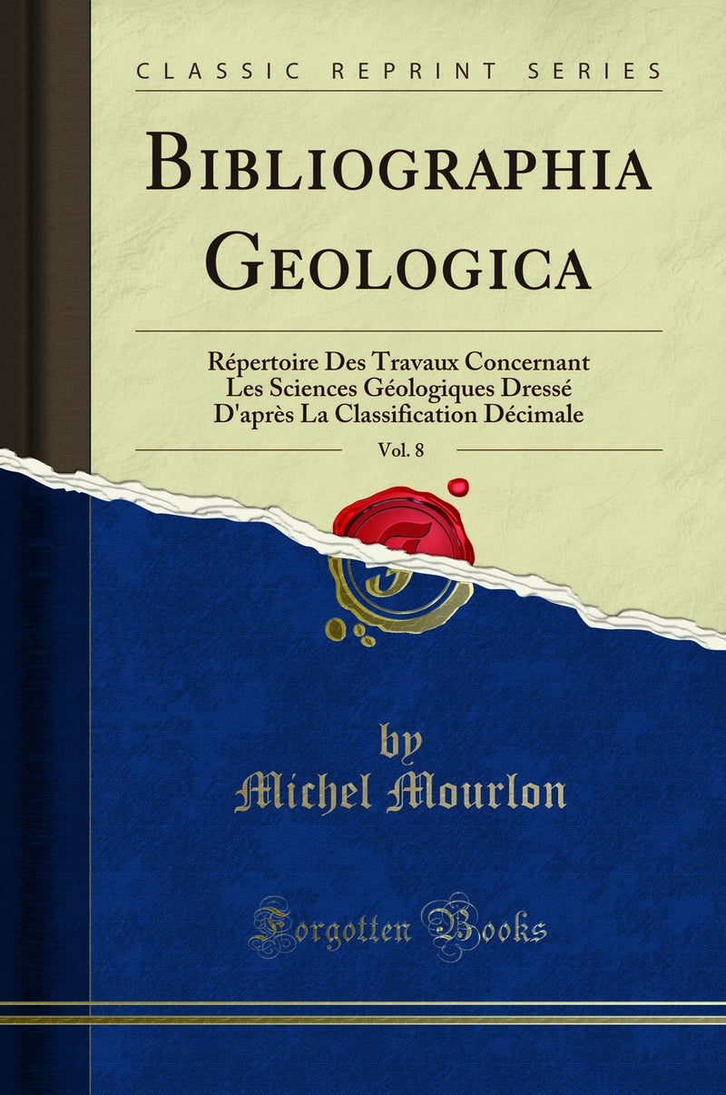 Bibliographia Geologica, Vol. 8: Répertoire Des Travaux Concernant Les Sciences Géologiques Dressé D''après La Classification Décimale (Classic Reprint)