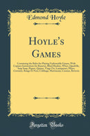 Hoyle''s Games: Containing the Rules for Playing Fashionable Games, With Copious Instructions for Boaston, Blind Hookey, Whist, Quadrille, Snip Snap, Piquet, Quinze, Vingt-Un, Lansquenet, Pharo, Coventry, Rouge Et Noir, Cribbage, Matrimony, Cassino, Reve