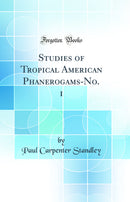 Studies of Tropical American Phanerogams-No. 1 (Classic Reprint)