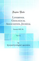 Liverpool Geological Association, Journal, Vol. 16: Session 1895-96 (Classic Reprint)
