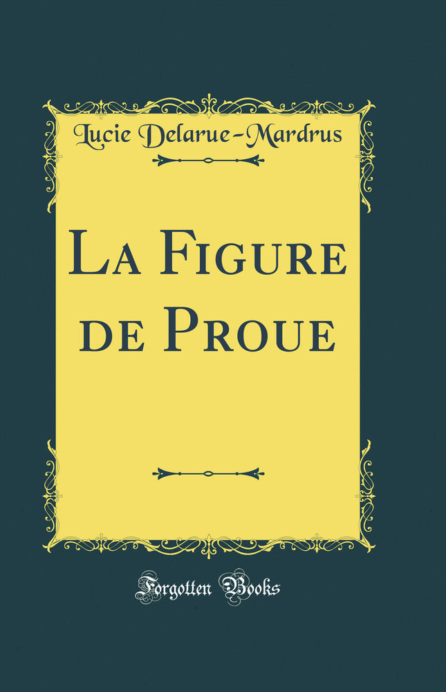 La Figure de Proue (Classic Reprint)