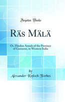 Räs Mälä: Or, Hindoo Annals of the Province of Goozerat, in Western India (Classic Reprint)