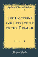 The Doctrine and Literature of the Kabalah (Classic Reprint)