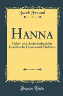 Hanna: Gebet-und Andachtsbuch für Israelitische Frauen und Mädchen (Classic Reprint)