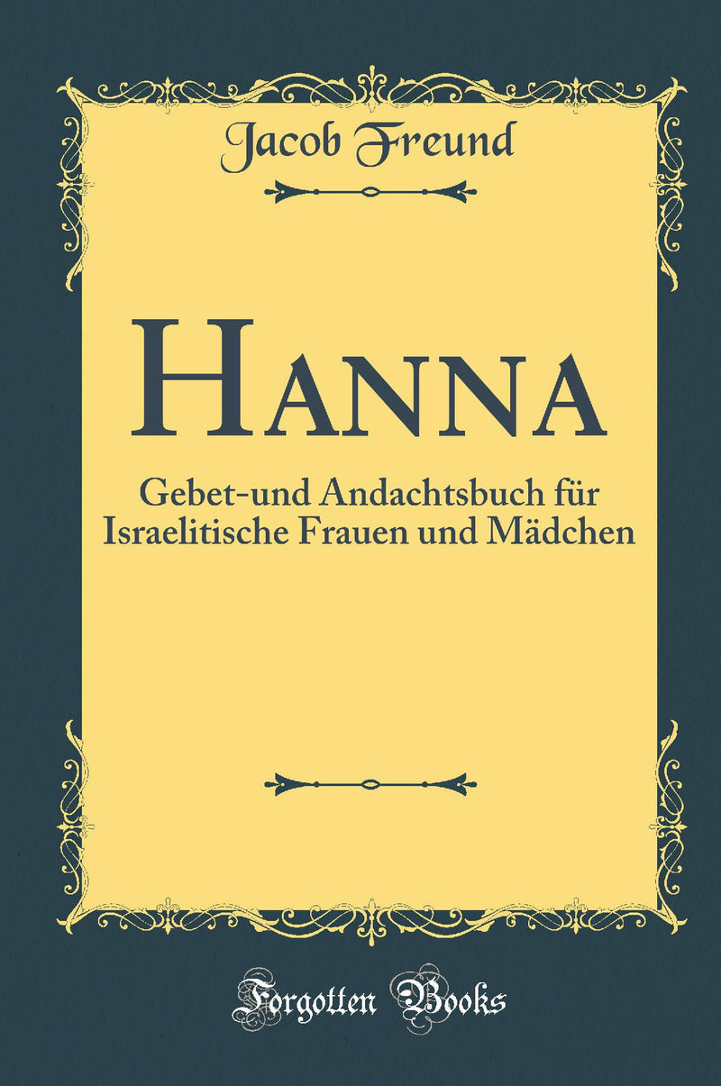 Hanna: Gebet-und Andachtsbuch für Israelitische Frauen und Mädchen (Classic Reprint)
