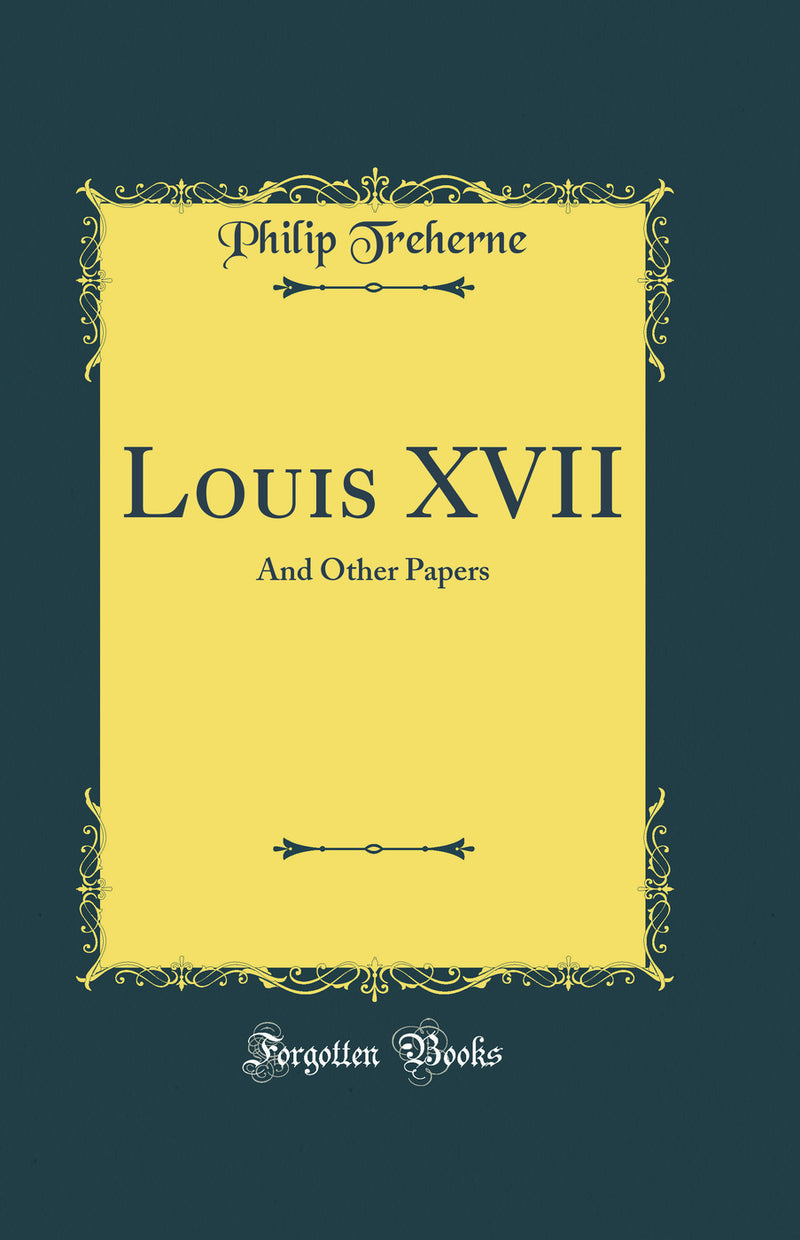 Louis XVII: And Other Papers (Classic Reprint)