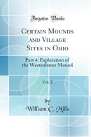 Certain Mounds and Village Sites in Ohio, Vol. 2: Part 4: Exploration of the Westenhaver Mound (Classic Reprint)