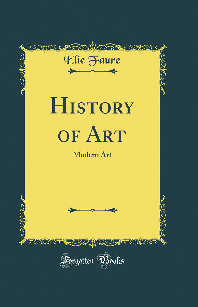 History of Art: Modern Art (Classic Reprint)