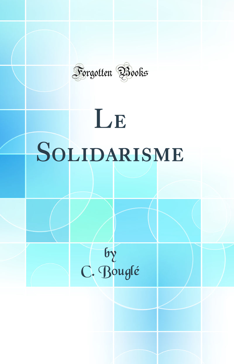 Le Solidarisme (Classic Reprint)